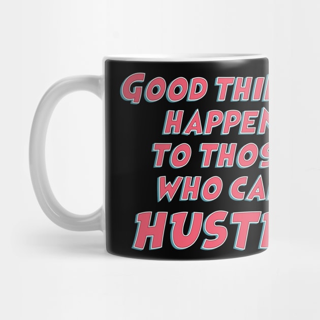 Good things happen to those who can hustle / funny sarcastic quote by Naumovski